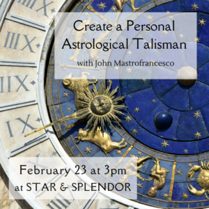 Create a Personal Astrological Talisman for Manifestation - February 23